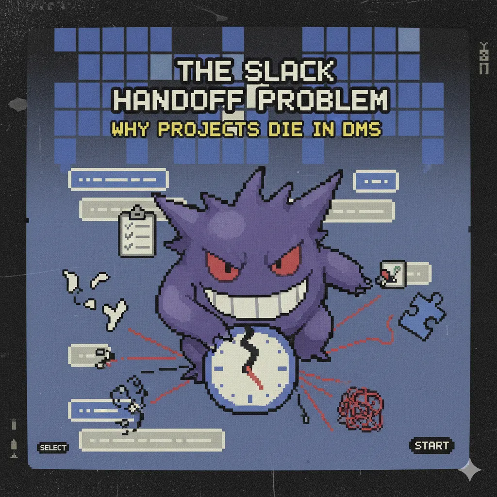 The Slack Handoff Problem: Why Projects Die in DMs